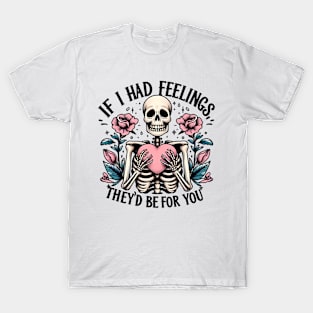 If I had feelings... T-Shirt